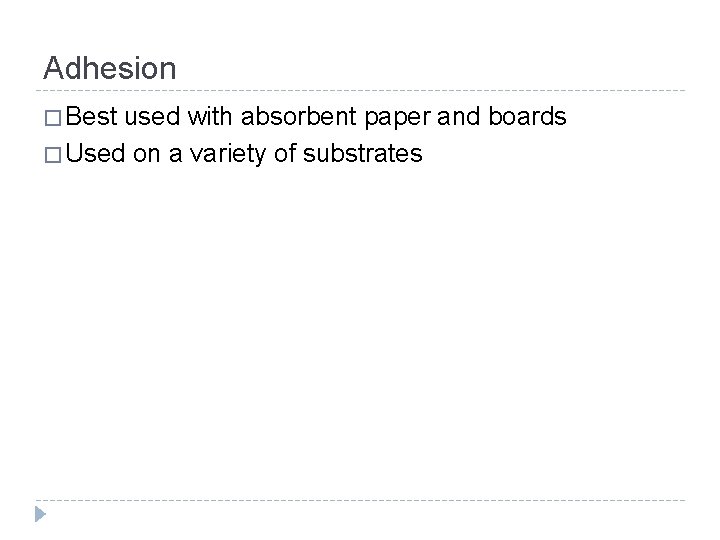 Adhesion � Best used with absorbent paper and boards � Used on a variety