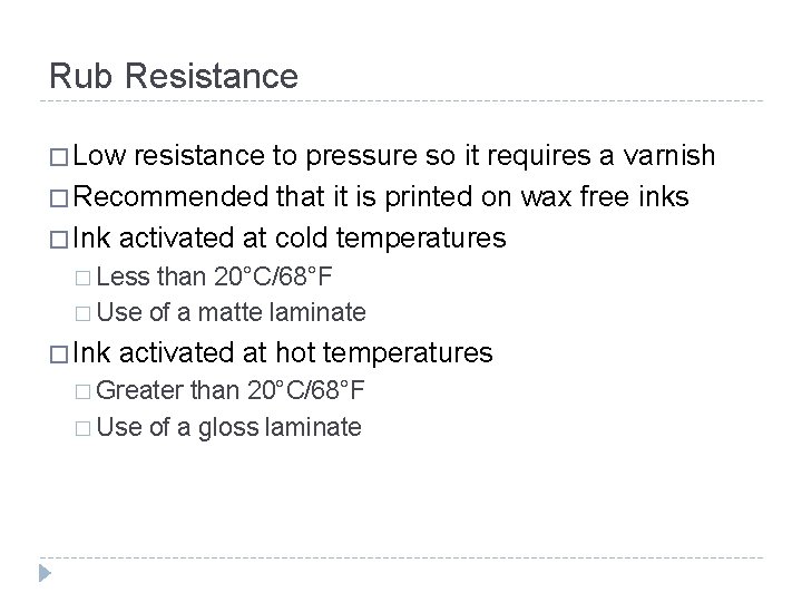 Rub Resistance � Low resistance to pressure so it requires a varnish � Recommended