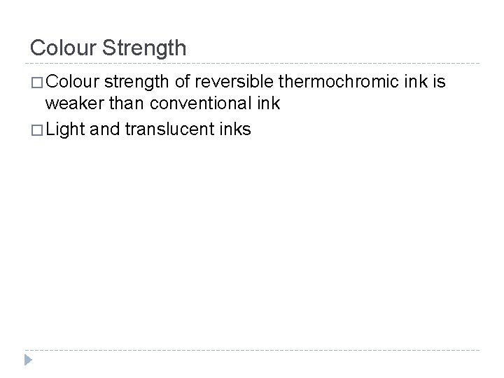 Colour Strength � Colour strength of reversible thermochromic ink is weaker than conventional ink