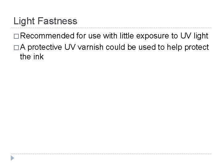 Light Fastness � Recommended for use with little exposure to UV light � A