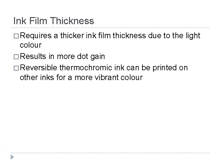 Ink Film Thickness � Requires a thicker ink film thickness due to the light