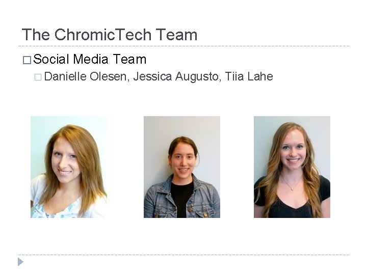 The Chromic. Tech Team � Social Media Team � Danielle Olesen, Jessica Augusto, Tiia