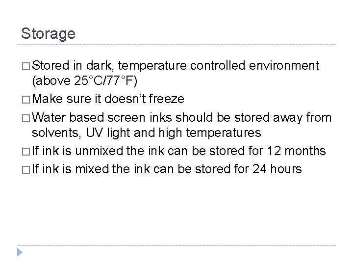 Storage � Stored in dark, temperature controlled environment (above 25°C/77°F) � Make sure it