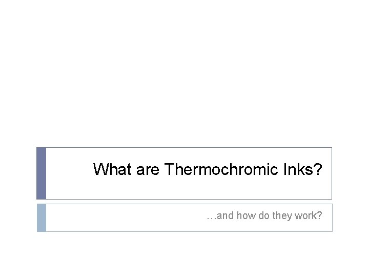 What are Thermochromic Inks? …and how do they work? 