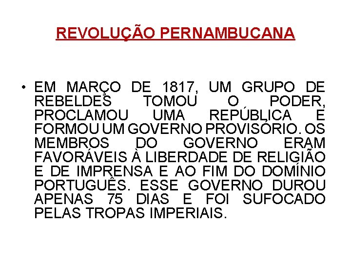 REVOLUÇÃO PERNAMBUCANA • EM MARÇO DE 1817, UM GRUPO DE REBELDES TOMOU O PODER,