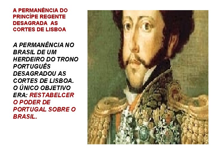 A PERMANÊNCIA DO PRINCÍPE REGENTE DESAGRADA AS CORTES DE LISBOA A PERMANÊNCIA NO BRASIL