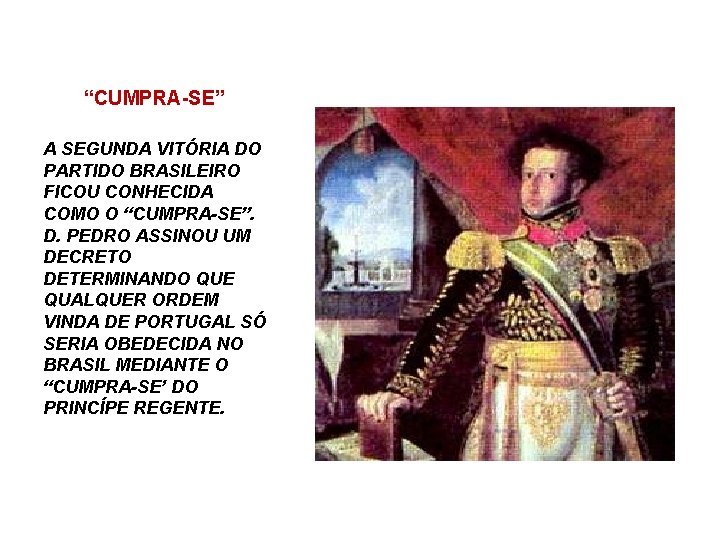 “CUMPRA-SE” A SEGUNDA VITÓRIA DO PARTIDO BRASILEIRO FICOU CONHECIDA COMO O “CUMPRA-SE”. D. PEDRO