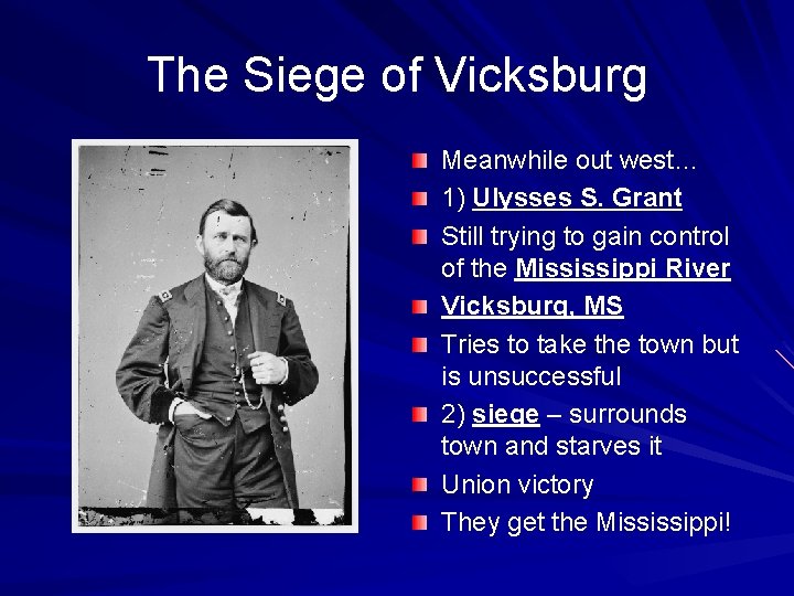 The Siege of Vicksburg Meanwhile out west… 1) Ulysses S. Grant Still trying to