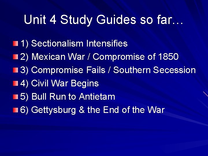 Unit 4 Study Guides so far… 1) Sectionalism Intensifies 2) Mexican War / Compromise