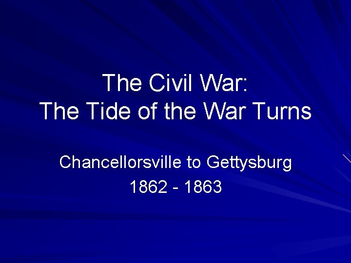 The Civil War: The Tide of the War Turns Chancellorsville to Gettysburg 1862 -