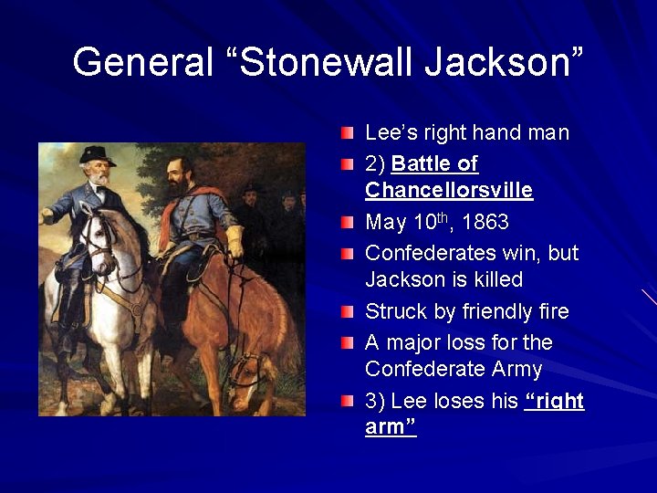 General “Stonewall Jackson” Lee’s right hand man 2) Battle of Chancellorsville May 10 th,