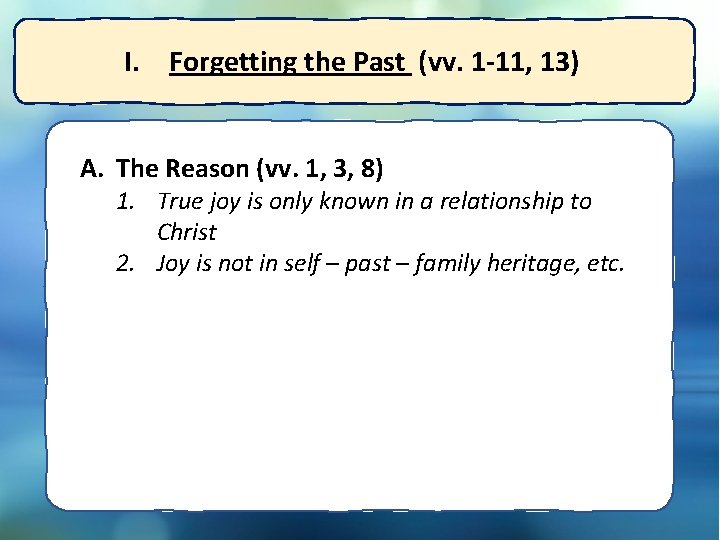I. Forgetting the Past (vv. 1 -11, 13) A. The Reason (vv. 1, 3,