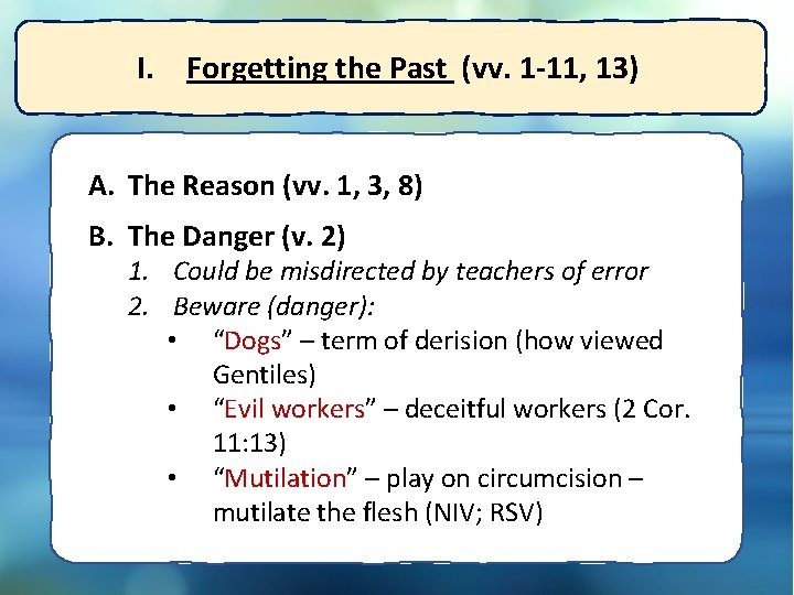 I. Forgetting the Past (vv. 1 -11, 13) A. The Reason (vv. 1, 3,