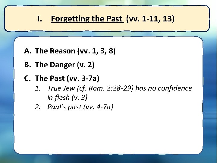 I. Forgetting the Past (vv. 1 -11, 13) A. The Reason (vv. 1, 3,