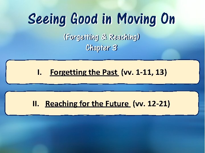 Seeing Good in Moving On (Forgetting & Reaching) Chapter 3 I. Forgetting the Past