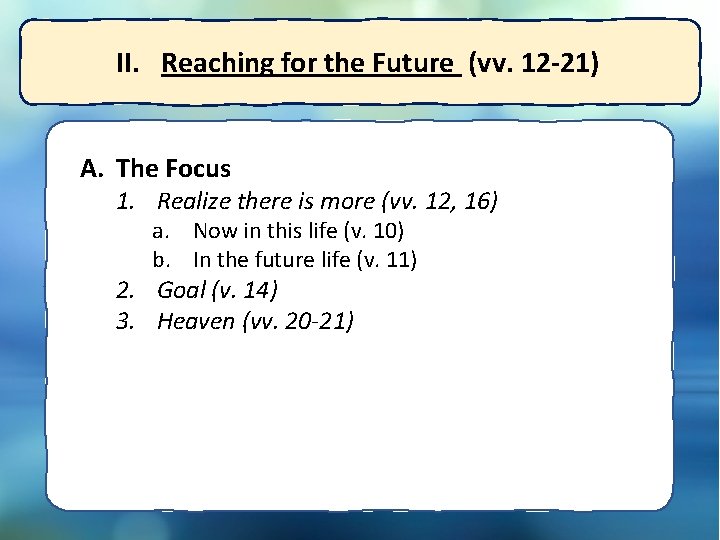 II. Reaching for the Future (vv. 12 -21) A. The Focus 1. Realize there