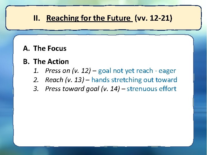 II. Reaching for the Future (vv. 12 -21) A. The Focus B. The Action