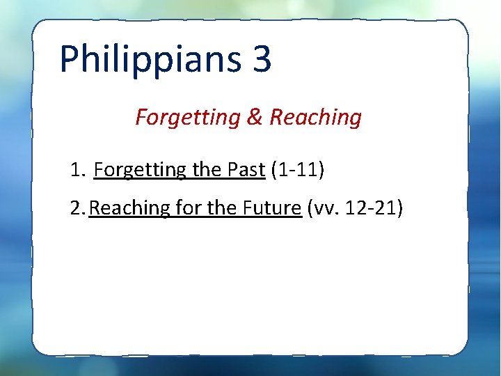 Philippians 3 Forgetting & Reaching 1. Forgetting the Past (1 -11) 2. Reaching for