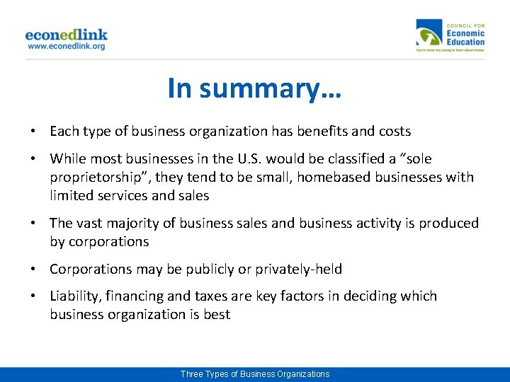 In summary… • Each type of business organization has benefits and costs • While