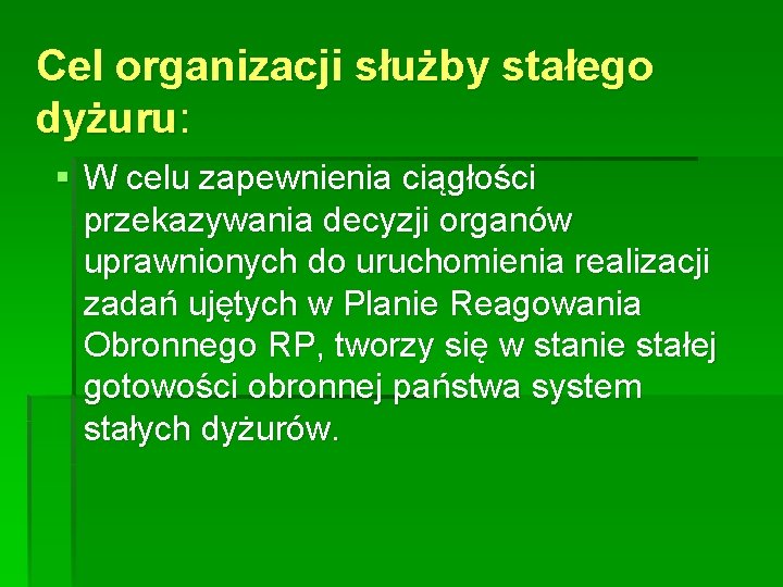 Cel organizacji służby stałego dyżuru: § W celu zapewnienia ciągłości przekazywania decyzji organów uprawnionych