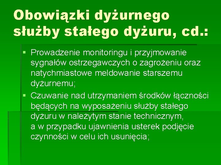 Obowiązki dyżurnego służby stałego dyżuru, cd. : § Prowadzenie monitoringu i przyjmowanie sygnałów ostrzegawczych