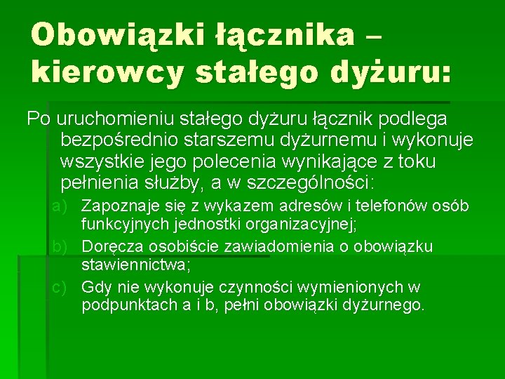 Obowiązki łącznika – kierowcy stałego dyżuru: Po uruchomieniu stałego dyżuru łącznik podlega bezpośrednio starszemu