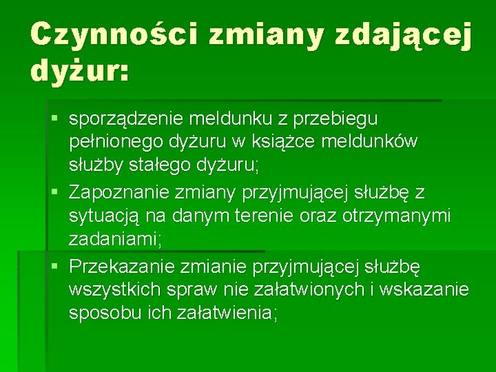 Czynności zmiany zdającej dyżur: § sporządzenie meldunku z przebiegu pełnionego dyżuru w książce meldunków