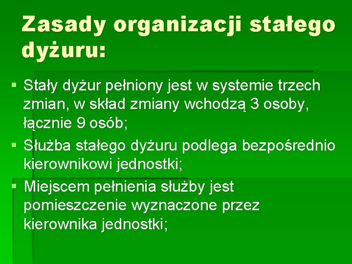 Zasady organizacji stałego dyżuru: § Stały dyżur pełniony jest w systemie trzech zmian, w