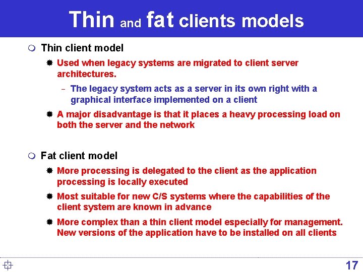 Thin and fat clients models m Thin client model ® Used when legacy systems