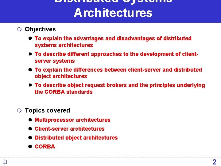 Distributed Systems Architectures m Objectives ® To explain the advantages and disadvantages of distributed