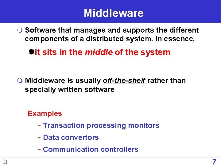 Middleware m Software that manages and supports the different components of a distributed system.