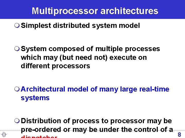 Multiprocessor architectures m Simplest distributed system model m System composed of multiple processes which