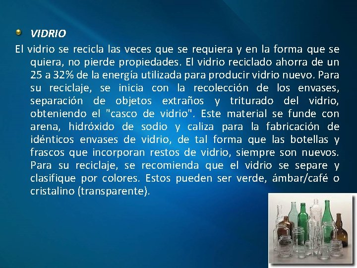 VIDRIO El vidrio se recicla las veces que se requiera y en la forma