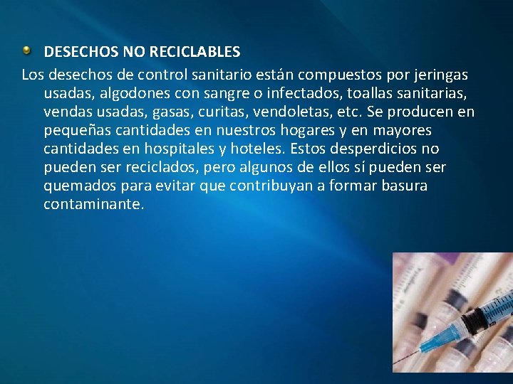 DESECHOS NO RECICLABLES Los desechos de control sanitario están compuestos por jeringas usadas, algodones