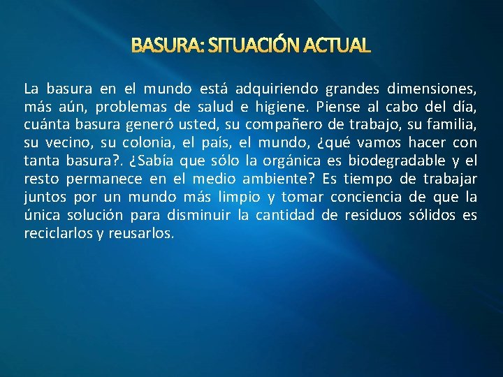BASURA: SITUACIÓN ACTUAL La basura en el mundo está adquiriendo grandes dimensiones, más aún,