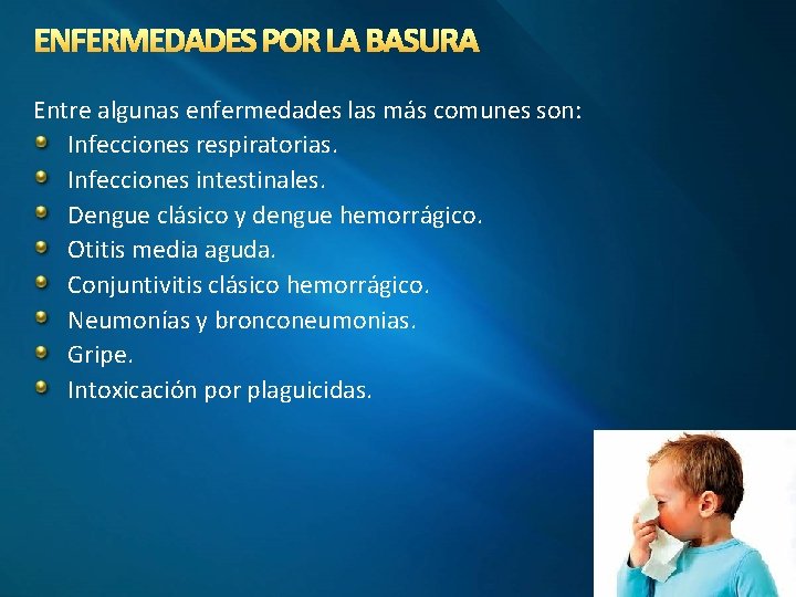 ENFERMEDADES POR LA BASURA Entre algunas enfermedades las más comunes son: Infecciones respiratorias. Infecciones