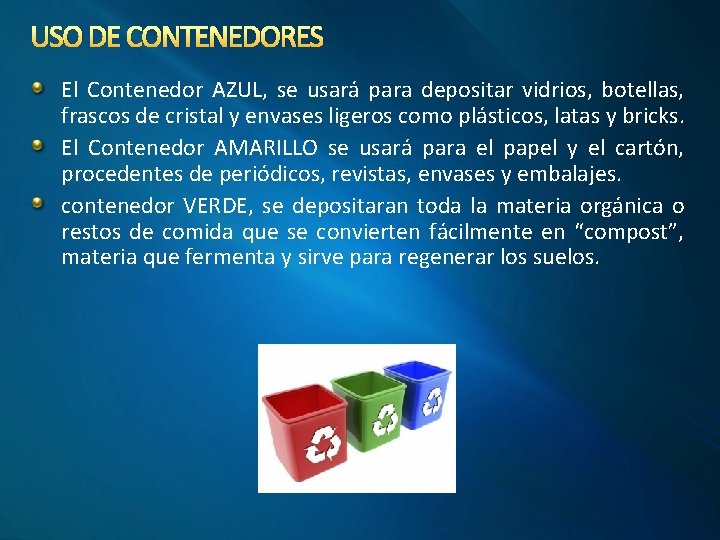 USO DE CONTENEDORES El Contenedor AZUL, se usará para depositar vidrios, botellas, frascos de
