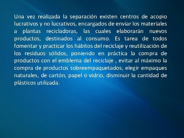 Una vez realizada la separación existen centros de acopio lucrativos y no lucrativos, encargados