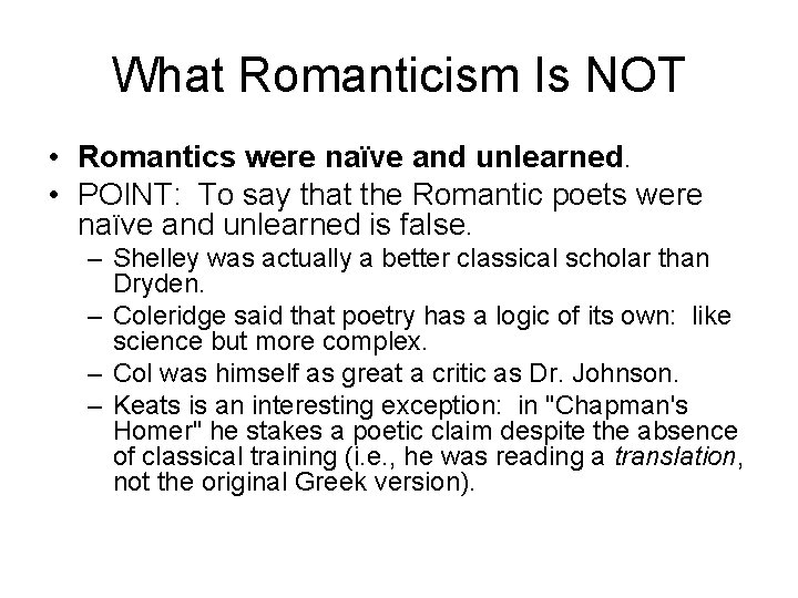 What Romanticism Is NOT • Romantics were naïve and unlearned. • POINT: To say