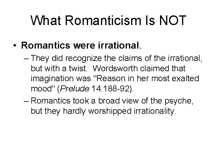 What Romanticism Is NOT • Romantics were irrational. – They did recognize the claims
