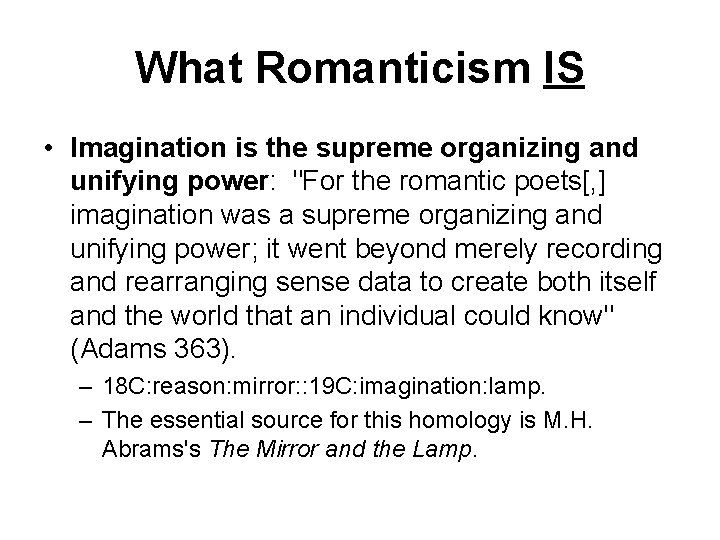 What Romanticism IS • Imagination is the supreme organizing and unifying power: "For the