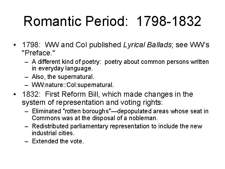 Romantic Period: 1798 -1832 • 1798: WW and Col published Lyrical Ballads; see WW’s