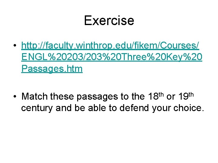 Exercise • http: //faculty. winthrop. edu/fikem/Courses/ ENGL%20203/203%20 Three%20 Key%20 Passages. htm • Match these