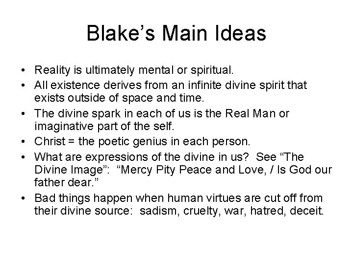 Blake’s Main Ideas • Reality is ultimately mental or spiritual. • All existence derives