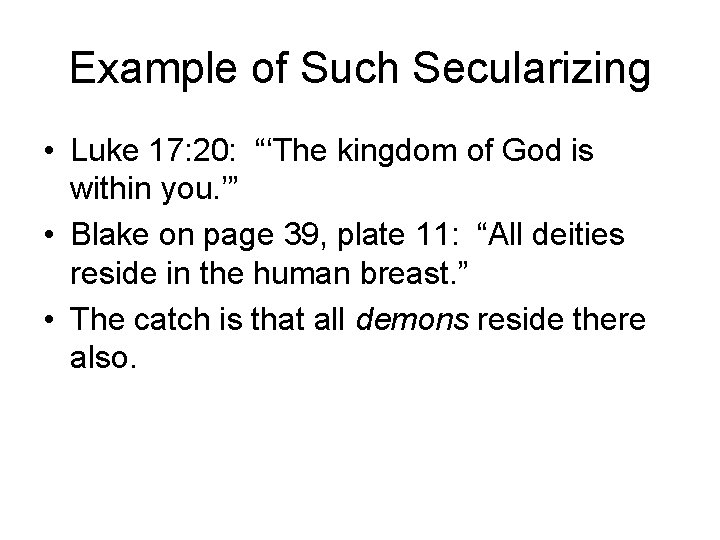 Example of Such Secularizing • Luke 17: 20: “‘The kingdom of God is within