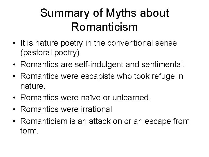 Summary of Myths about Romanticism • It is nature poetry in the conventional sense