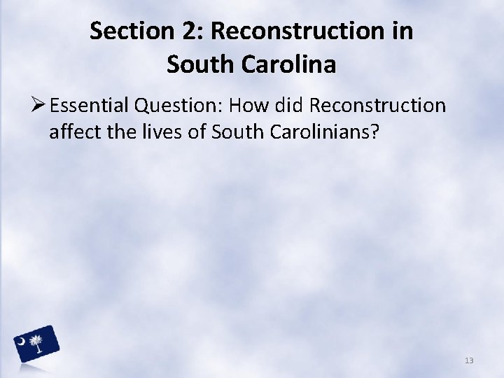 Section 2: Reconstruction in South Carolina Ø Essential Question: How did Reconstruction affect the