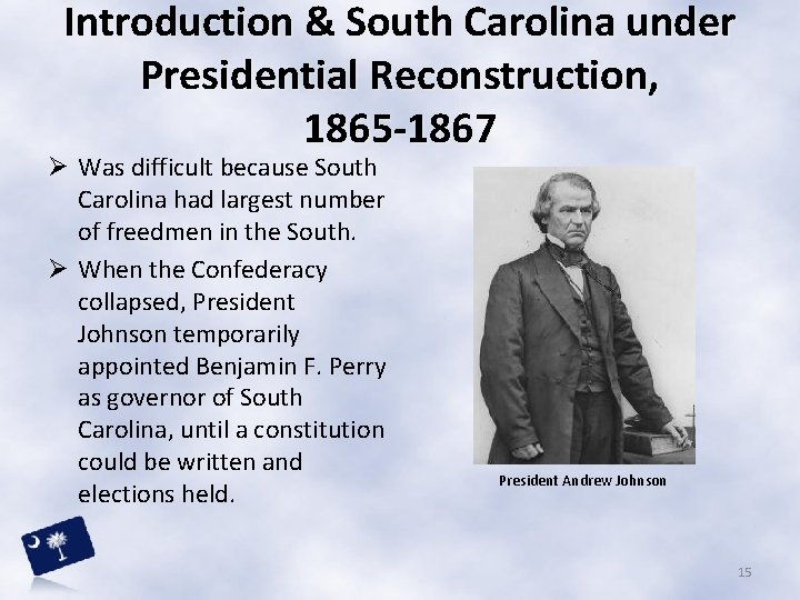 Introduction & South Carolina under Presidential Reconstruction, 1865 -1867 Ø Was difficult because South