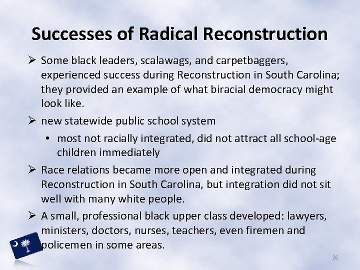 Successes of Radical Reconstruction Ø Some black leaders, scalawags, and carpetbaggers, experienced success during