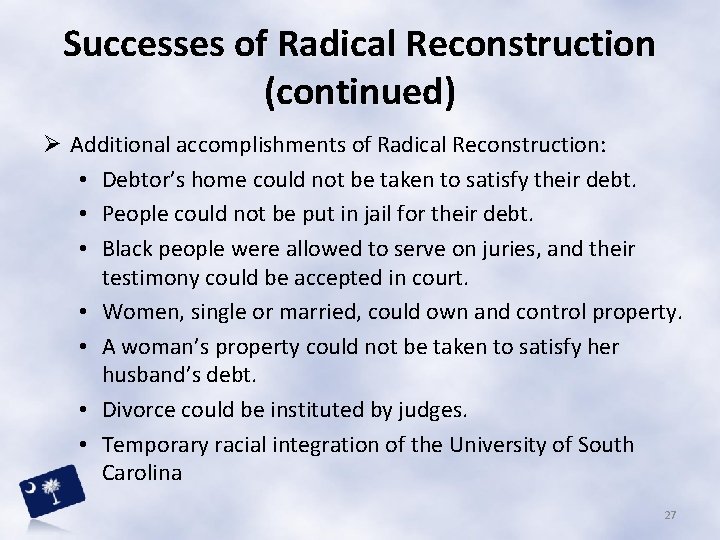 Successes of Radical Reconstruction (continued) Ø Additional accomplishments of Radical Reconstruction: • Debtor’s home